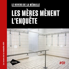Le revers de la médaille - Les mères mènent l'enquête #01
