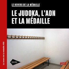Le revers de la médaille - Le judoka, l'ADN et la médaille #03