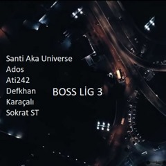 Santi Aka Universe, Ados, Ati242, Defkhan, Karaçalı, Sokrat ST - Boss Lig 3