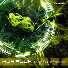 Hux Flux - Lex Rex Perplex (Anthill / Kala & Yudhisthira Rmx)