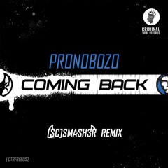 Pronobozo - Coming Back ([SC]Smash3r Remix) [CTRFREE052 10​.​12​.​2019]