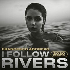 Francesco Adorisio - I Follow Rivers ( 2020 Bootleg Radio Mix )
