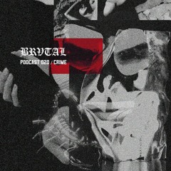 020 BRVTAL PODCAST // CRIME