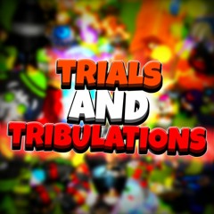 Trials and Tribulations