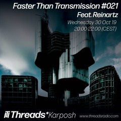 Faster Than Transmission #021 feat. Reinartz - 30-Oct-19 (Threads*КАРПОШ)