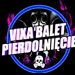 VIXA BALET PIERDOLNIĘCIE