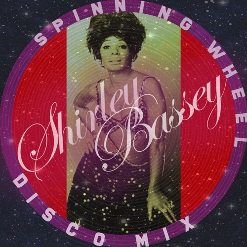Stream Spinning Wheel - The Shirley Bassey Disco Mix by Naqed Disko |  Listen online for free on SoundCloud