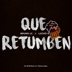 QUE RETUMBEN - BRUNO LC X LUCHO G - RKT