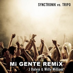 Willy William Ft. J Balvin  - Mi Gente (SyncTronik & Tripo Remix)**FREE DOWNLOAD**