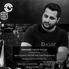 OSCAR (WLP) guestmix for MATINEE radioshow @ Ibiza Global Radio