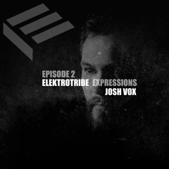 Elektrotribe Expressions Episode 2 : Josh Vox