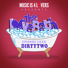 The LoveBath LXXX featuring Dirtytwo [Musicis4Lovers.com]