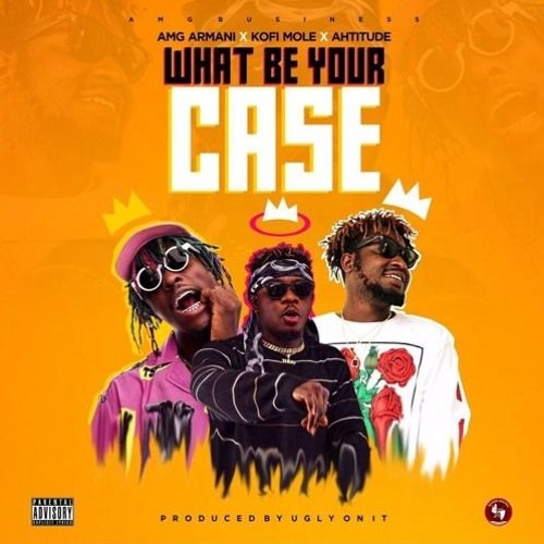 Amg Armani ft Kofi Mole & Ahtitude - What Be Your Case