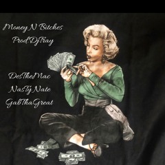 DesTheMac x NasTy Nate x GabThaGreat - Money N Bitches (Prod.DJTRAY)