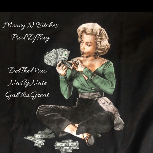 DesTheMac x NasTy Nate x GabThaGreat - Money N Bitches (Prod.DJTRAY)