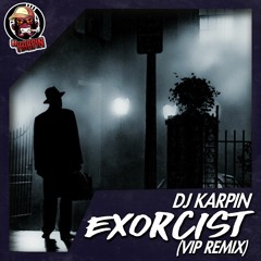 Dj Karpin - Exorcist (Vip Remix)