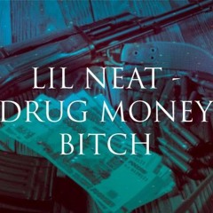 LIL NEAT - Drug Money Bitch