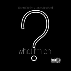 Deon Banks x Jalen Rashad x What I'm On