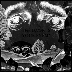 THE DAWN IS YOUR ENEMY