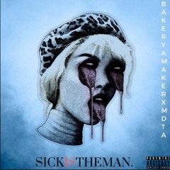 BAKER YA MAKER X MDTA - SICK IS THE MAN(PROD. E$KIMO)