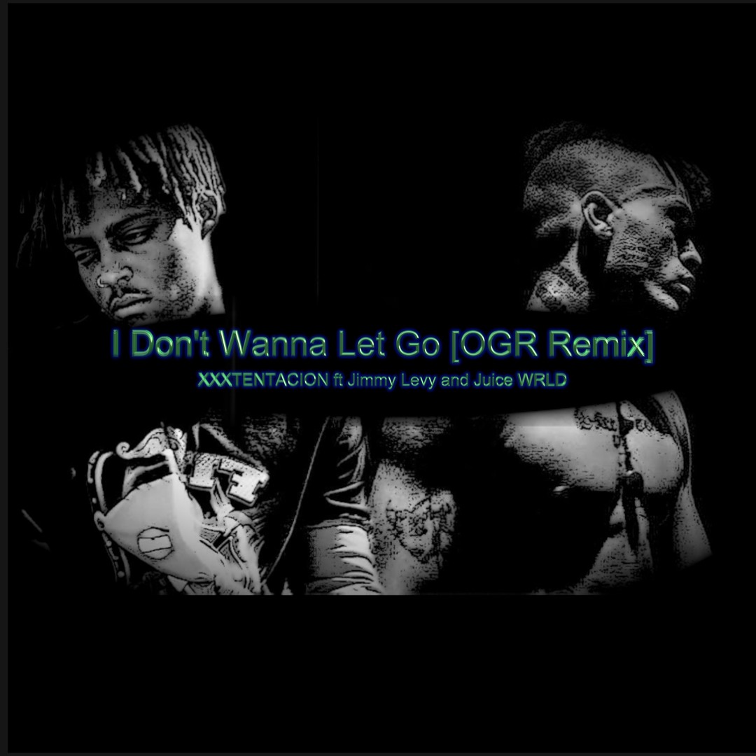 Stream I Don't Wanna Let Go (ft. XXXTENTACION & Juice WRLD) by OGR