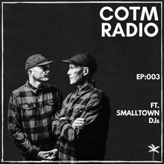 COTM RADIO - 003 - FT. SMALLTOWN DJS
