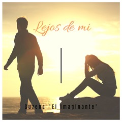 Lejos de mi - Guzens "El Imaginante"