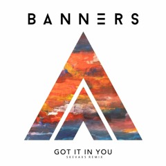 BANNERS - Got It In You (SKEVAX5 Remix)