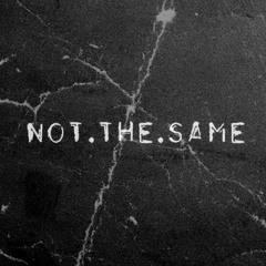 Not The Same 🚫