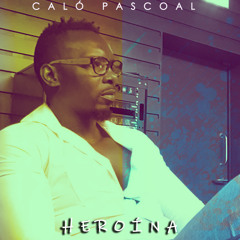 Caló Pascoal - Heroína (2019)
