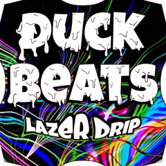 DUCK BEATS - LAZER DRIP [FREE DL]