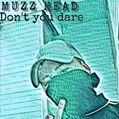 Muzz Head - Don't You Dare