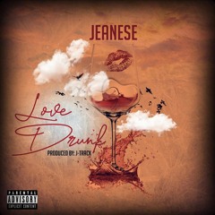 Love Drunk - Jeanese Produced by JTrack