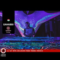 DJ Gahabbi / Set #195 exclusivo para Trance México