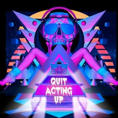Quit Acting Up