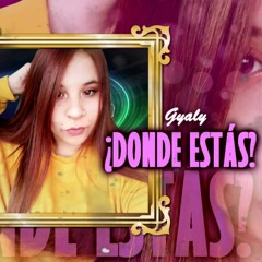 Gyaly  x  Donde Estás (LaGalaxya).mp3