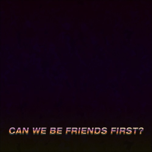 Can We Be Friends First (Demo)