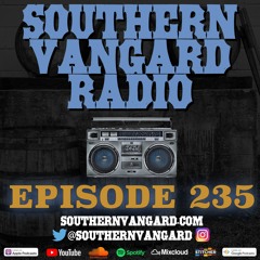 Episode 235 - Southern Vangard Radio