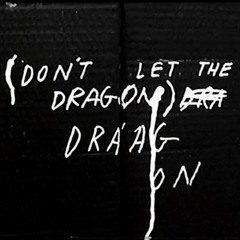 Don't let the dragon drag on