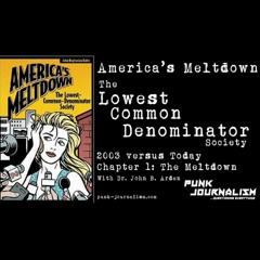 Lowest Common Denominator Society: Ch. 1 "Meltdown" w/ Dr. John Arden