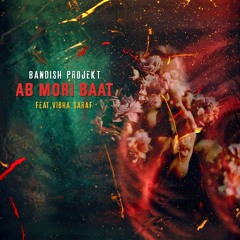 Bandish Projekt - Ab Mori Baat Feat. Vibha Saraf