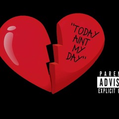 "Today Aint My Day" (Prod.Con)
