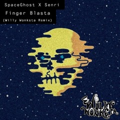 SpaceGhost X Senri - Finger Blaster (Willy Wonksta's Re-Wonk) [1K/BIRTHDAY FREEBIE]