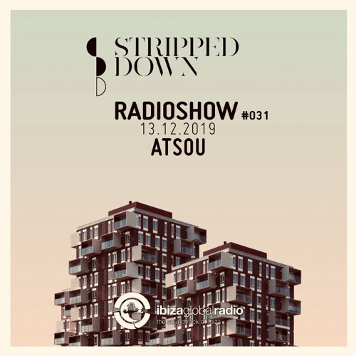 Stripped Down Radio Show #031 - ATSOU - 13.12.2019 | Ibiza Global Radio