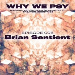 Why We Psy Episode 6 - Brian Sentient - (For WHY WE PSY hosted by Treavor Moontribe)