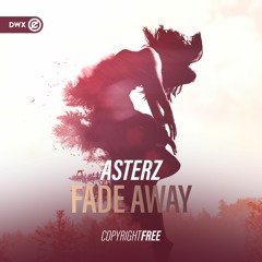 Asterz - Fade Away (DWX Copyright Free)