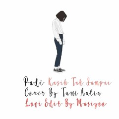 Padi- Kasih Tak Sampai (Cover By Tami Aulia) Lofi Edit By Masiyoo