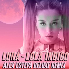 LUNA - Lola Indigo (Alex Estepa) Deluxe Remix