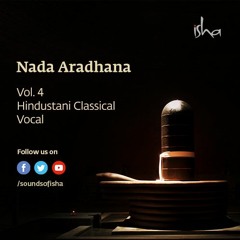 Nada Aradhana - Hindustani Classical Vocal | Meditative Music | Dhyanalinga