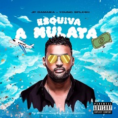 ESQUIVA A MULATA - JP DA MAIKA ft YOUNG SPLASH